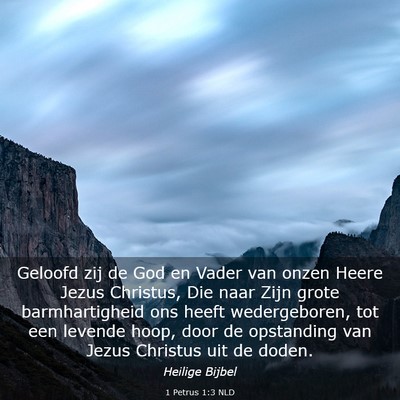 Picture 03 - 1 Petrus 1:3 NLD - Geloofd zij de God en Vader van onzen Heere Jezus - Bible Verse Picture