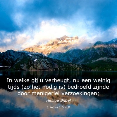 Picture 03 - 1 Petrus 1:6 NLD - In welke gij u verheugt, nu een weinig tijds (zo - Bible Verse Picture