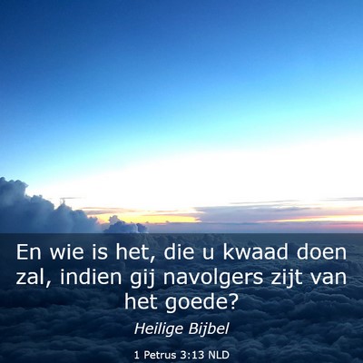Picture 03 - 1 Petrus 3:13 NLD - En wie is het, die u kwaad doen zal, indien gij - Bible Verse Picture