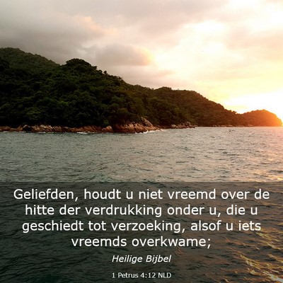 Picture 03 - 1 Petrus 4:12 NLD - Geliefden, houdt u niet vreemd over de hitte der - Bible Verse Picture