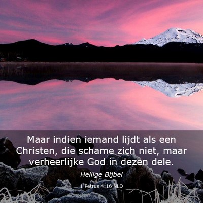 Picture 03 - 1 Petrus 4:16 NLD - Maar indien iemand lijdt als een Christen, die - Bible Verse Picture