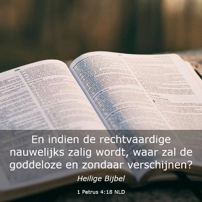 Picture 03 - 1 Petrus 4:18 NLD - En indien de rechtvaardige nauwelijks zalig - Bible Verse Picture