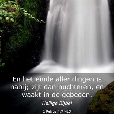 Picture 03 - 1 Petrus 4:7 NLD - En het einde aller dingen is nabij; zijt dan - Bible Verse Picture