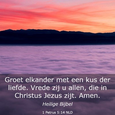 Picture 03 - 1 Petrus 5:14 NLD - Groet elkander met een kus der liefde. Vrede zij - Bible Verse Picture