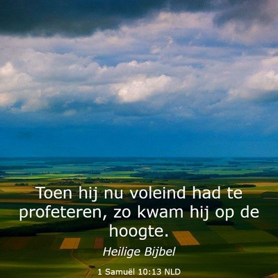 Picture 03 - 1 Samuël 10:13 NLD - Toen hij nu voleind had te profeteren, zo kwam - Bible Verse Picture