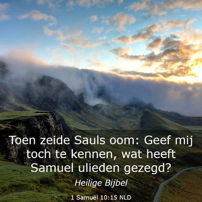 Picture 03 - 1 Samuël 10:15 NLD - Toen zeide Sauls oom: Geef mij toch te kennen, - Bible Verse Picture