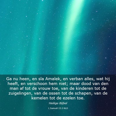 Picture 03 - 1 Samuël 15:3 NLD - Ga nu heen, en sla Amalek, en verban alles, wat - Bible Verse Picture