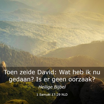 Picture 03 - 1 Samuël 17:29 NLD - Toen zeide David: Wat heb ik nu gedaan? Is er - Bible Verse Picture