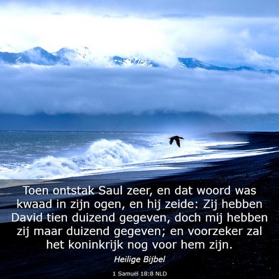 Picture 03 - 1 Samuël 18:8 NLD - Toen ontstak Saul zeer, en dat woord was kwaad in - Bible Verse Picture