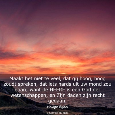 Picture 03 - 1 Samuël 2:3 NLD - Maakt het niet te veel, dat gij hoog, hoog zoudt - Bible Verse Picture