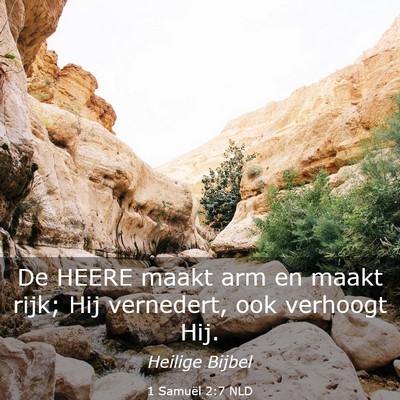 Picture 03 - 1 Samuël 2:7 NLD - De HEERE maakt arm en maakt rijk; Hij vernedert, - Bible Verse Picture