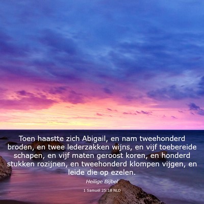 Picture 03 - 1 Samuël 25:18 NLD - Toen haastte zich Abigail, en nam tweehonderd - Bible Verse Picture