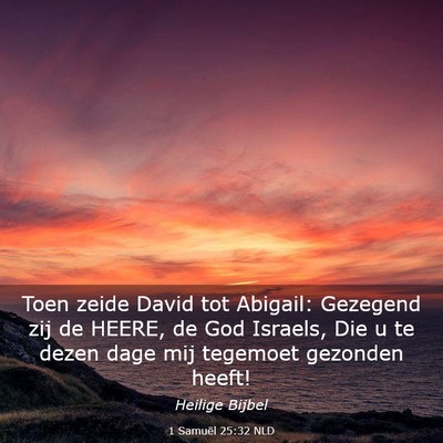 Picture 03 - 1 Samuël 25:32 NLD - Toen zeide David tot Abigail: Gezegend zij de - Bible Verse Picture