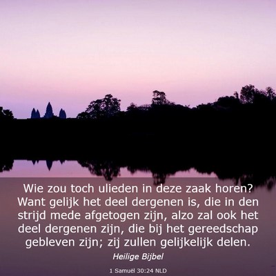 Picture 03 - 1 Samuël 30:24 NLD - Wie zou toch ulieden in deze zaak horen? Want - Bible Verse Picture