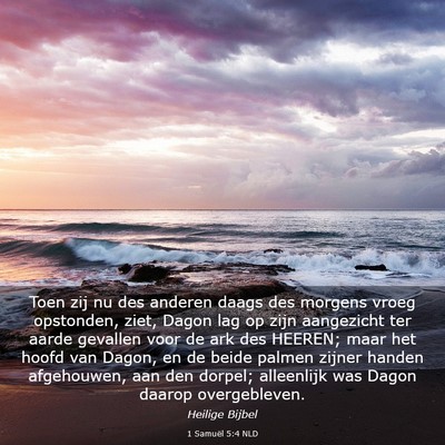 Picture 03 - 1 Samuël 5:4 NLD - Toen zij nu des anderen daags des morgens vroeg - Bible Verse Picture