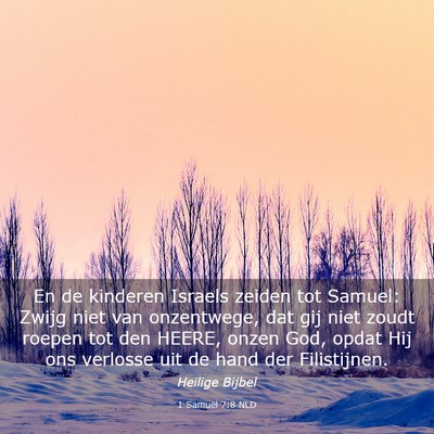 Picture 03 - 1 Samuël 7:8 NLD - En de kinderen Israels zeiden tot Samuel: Zwijg - Bible Verse Picture