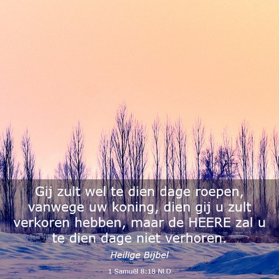 Picture 03 - 1 Samuël 8:18 NLD - Gij zult wel te dien dage roepen, vanwege uw - Bible Verse Picture