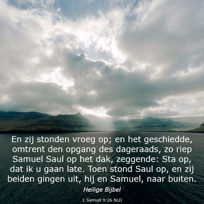 Picture 03 - 1 Samuël 9:26 NLD - En zij stonden vroeg op; en het geschiedde, - Bible Verse Picture