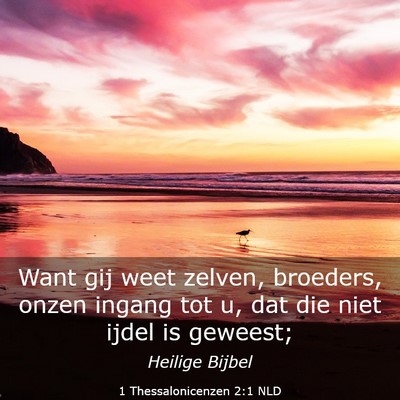 Picture 03 - 1 Thessalonicenzen 2:1 NLD - Want gij weet zelven, broeders, onzen ingang tot - Bible Verse Picture