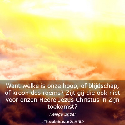 Picture 03 - 1 Thessalonicenzen 2:19 NLD - Want welke is onze hoop, of blijdschap, of kroon - Bible Verse Picture
