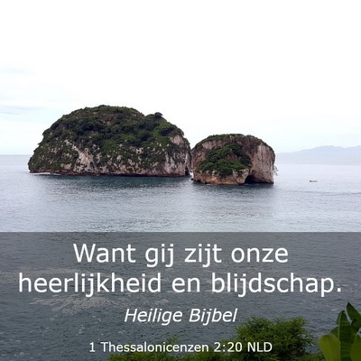 Picture 03 - 1 Thessalonicenzen 2:20 NLD - Want gij zijt onze heerlijkheid en - Bible Verse Picture