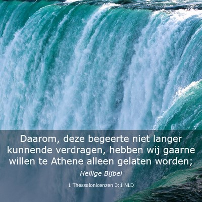 Picture 03 - 1 Thessalonicenzen 3:1 NLD - Daarom, deze begeerte niet langer kunnende - Bible Verse Picture