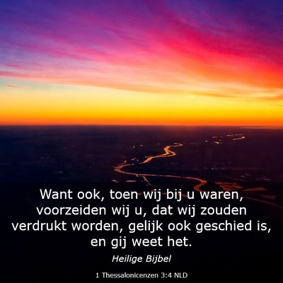 Picture 03 - 1 Thessalonicenzen 3:4 NLD - Want ook, toen wij bij u waren, voorzeiden wij u, - Bible Verse Picture