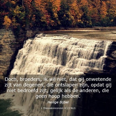 Picture 03 - 1 Thessalonicenzen 4:13 NLD - Doch, broeders, ik wil niet, dat gij onwetende - Bible Verse Picture