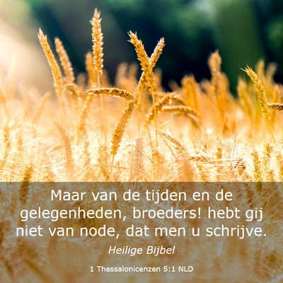 Picture 03 - 1 Thessalonicenzen 5:1 NLD - Maar van de tijden en de gelegenheden, broeders! - Bible Verse Picture