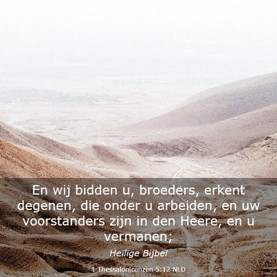 Picture 03 - 1 Thessalonicenzen 5:12 NLD - En wij bidden u, broeders, erkent degenen, die - Bible Verse Picture