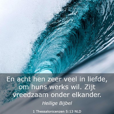Picture 03 - 1 Thessalonicenzen 5:13 NLD - En acht hen zeer veel in liefde, om huns werks - Bible Verse Picture