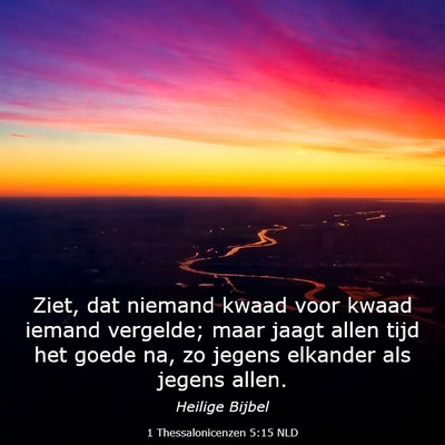 Picture 03 - 1 Thessalonicenzen 5:15 NLD - Ziet, dat niemand kwaad voor kwaad iemand - Bible Verse Picture
