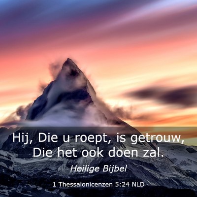 Picture 03 - 1 Thessalonicenzen 5:24 NLD - Hij, Die u roept, is getrouw, Die het ook doen - Bible Verse Picture