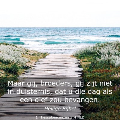 Picture 03 - 1 Thessalonicenzen 5:4 NLD - Maar gij, broeders, gij zijt niet in duisternis, - Bible Verse Picture