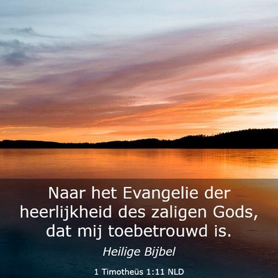 Picture 03 - 1 Timotheüs 1:11 NLD - Naar het Evangelie der heerlijkheid des zaligen - Bible Verse Picture