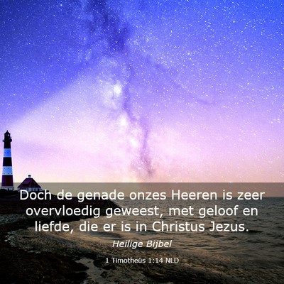Picture 03 - 1 Timotheüs 1:14 NLD - Doch de genade onzes Heeren is zeer overvloedig - Bible Verse Picture