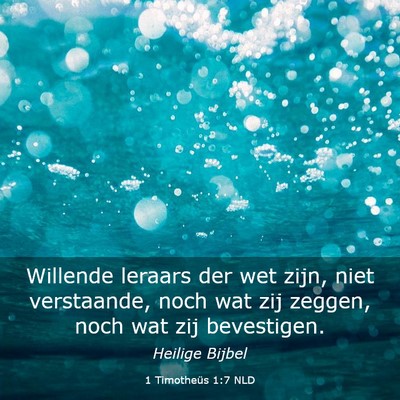 Picture 03 - 1 Timotheüs 1:7 NLD - Willende leraars der wet zijn, niet verstaande, - Bible Verse Picture