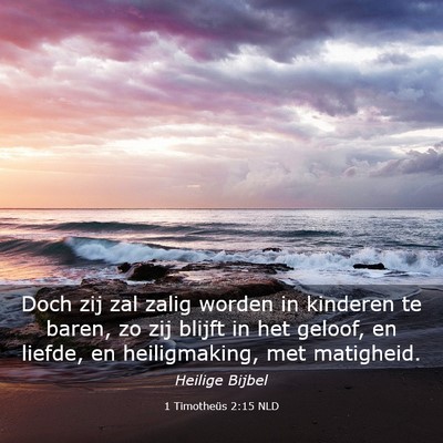 Picture 03 - 1 Timotheüs 2:15 NLD - Doch zij zal zalig worden in kinderen te baren, - Bible Verse Picture