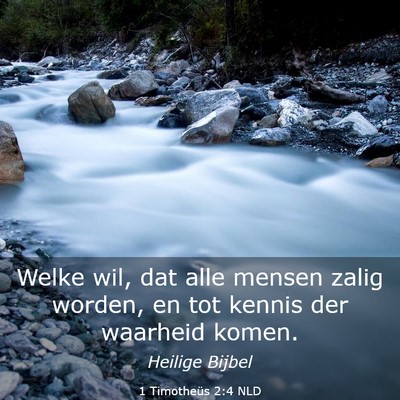 Picture 03 - 1 Timotheüs 2:4 NLD - Welke wil, dat alle mensen zalig worden, en tot - Bible Verse Picture
