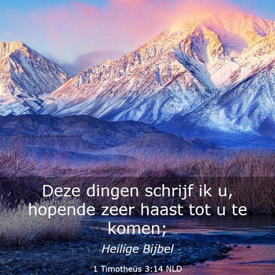 Picture 03 - 1 Timotheüs 3:14 NLD - Deze dingen schrijf ik u, hopende zeer haast tot - Bible Verse Picture