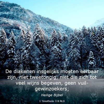 Picture 03 - 1 Timotheüs 3:8 NLD - De diakenen insgelijks moeten eerbaar zijn, niet - Bible Verse Picture