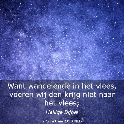 Picture 03 - 2 Corinthiër 10:3 NLD - Want wandelende in het vlees, voeren wij den - Bible Verse Picture
