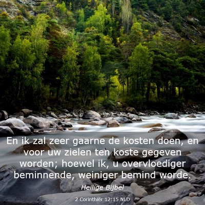 Picture 03 - 2 Corinthiër 12:15 NLD - En ik zal zeer gaarne de kosten doen, en voor uw - Bible Verse Picture