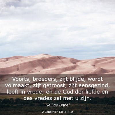 Picture 03 - 2 Corinthiër 13:11 NLD - Voorts, broeders, zijt blijde, wordt volmaakt, - Bible Verse Picture