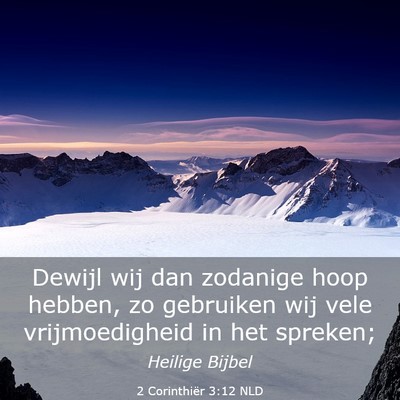 Picture 03 - 2 Corinthiër 3:12 NLD - Dewijl wij dan zodanige hoop hebben, zo gebruiken - Bible Verse Picture