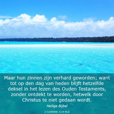 Picture 03 - 2 Corinthiër 3:14 NLD - Maar hun zinnen zijn verhard geworden; want tot - Bible Verse Picture