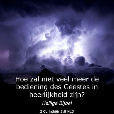 Picture 03 - 2 Corinthiër 3:8 NLD - Hoe zal niet veel meer de bediening des Geestes - Bible Verse Picture