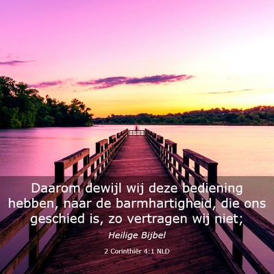 Picture 03 - 2 Corinthiër 4:1 NLD - Daarom dewijl wij deze bediening hebben, naar de - Bible Verse Picture