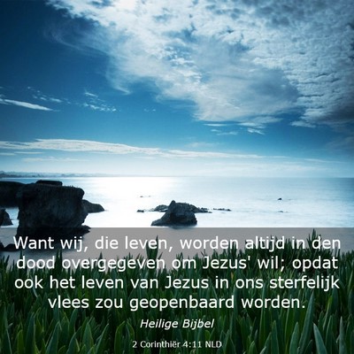 Picture 03 - 2 Corinthiër 4:11 NLD - Want wij, die leven, worden altijd in den dood - Bible Verse Picture