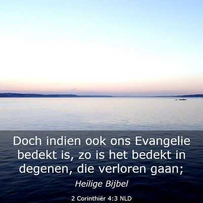 Picture 03 - 2 Corinthiër 4:3 NLD - Doch indien ook ons Evangelie bedekt is, zo is - Bible Verse Picture